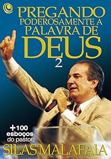 Livro Pregando poderosamente a Palavra de Deus 2: +100 esboços do pastor Silas Malafaia