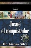 Josué el conquistador (Sermones de grandes personajes bíblicos) (Spanish Edition) by 