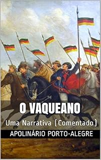 Livro O Vaqueano: Uma Narrativa (Comentado) (Rio Grande Antigo Livro 1)