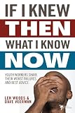If I Knew Then What I Know Now: Youth Workers Share Their Worst Failures and Best Advice by Len Woods