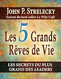 5 Grands Rêves de Vie Les (French Edition) by John P Strelecky, Alain Williamson