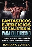 Image de FANTASTICOS EJERCICIOS De CALISTENIA PARA CULTURISMO: EJERCICIOS DE QUEMA DE GRASA y FORMACION DE MUSCULO QUE PUEDES HACER DONDE QUIERAS (Spanish Edit