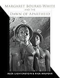 Alex Lichtenstein, "Margaret Bourke-White and the Dawn of Apartheid" (Indiana UP, 2016)