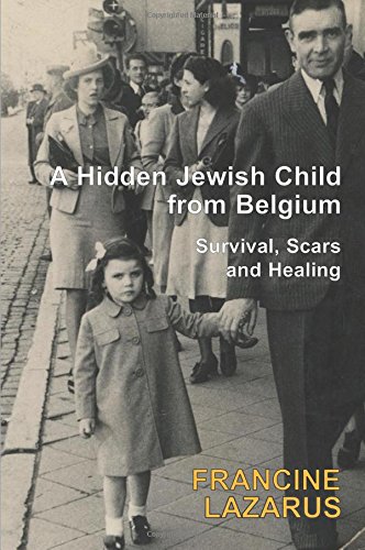 A Hidden Jewish Child from Belgium: Survival, Scars and Healing by Francine Lazarus