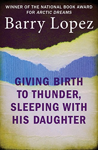 Giving Birth to Thunder, Sleeping with His Daughter: Coyote Builds North America by Barry Lopez