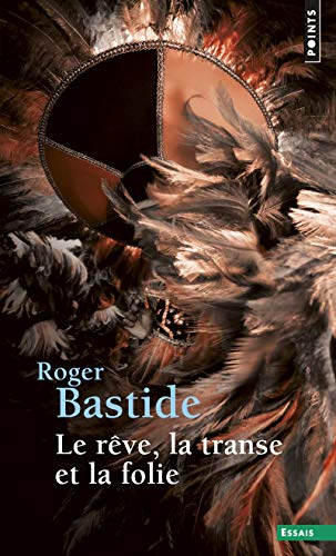 Le rêve, la transe et la folie by Roger Bastide