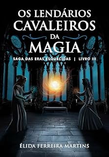 Livro Os lendários Cavaleiros da Magia: Saga das eras esquecidas Livro III
