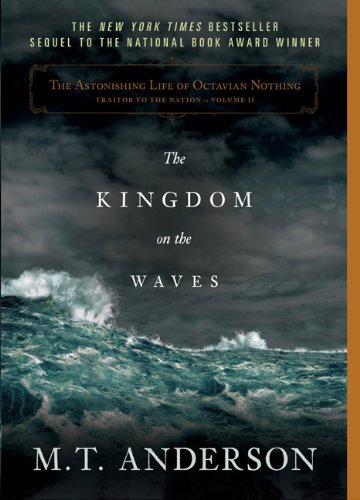 The Astonishing Life of Octavian Nothing, Traitor to the Nation, Volume II: The Kingdom on the Waves