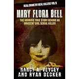 Mary Flora Bell: The Horrific True Story Behind An Innocent Girl Serial Killer (Real Crime By Real Killers Book 5)