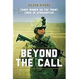 Beyond the Call: Three Women on the Front Lines in Afghanistan