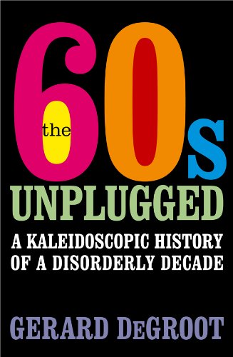 "Sixties Unplugged Kaleidoscopic History Disorderly Decade" av DEGROOT Gerard