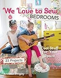We Love to Sew - Bedrooms: 23 Projects • Cool Stuff for Your Space by Annabel Wrigley