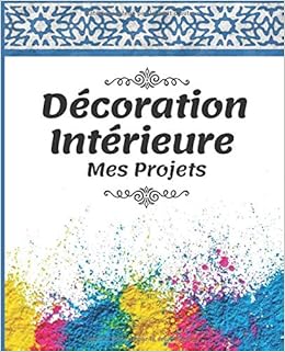 Decoration Interieure Mes Projets Le Carnet Pratique A Remplir Pour Toutes Les Amatrices De Renovation Et De Decoration Interieure French Edition Edition J Aime Ma Deco Amazon Com Books Decoration Interieure Mes Projets Le Carnet Pratique A Remplir Pour Toutes Les Amatrices De Renovation Et De Decoration Interieure French Edition Edition J Aime Ma Deco Amazon Com Books