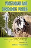 VEGETARIAN AND ORGANIC PARIS, Locations and information about vegetarian restaurants, juice bars, or by 