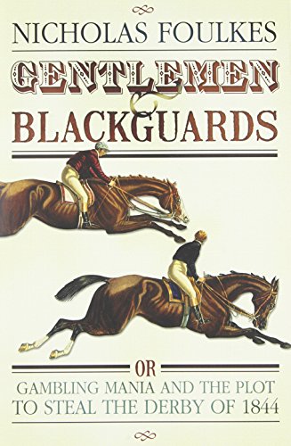Gentlemen & Blackguards: Gambling Mania and the Plot to Steal the Derby of 1844