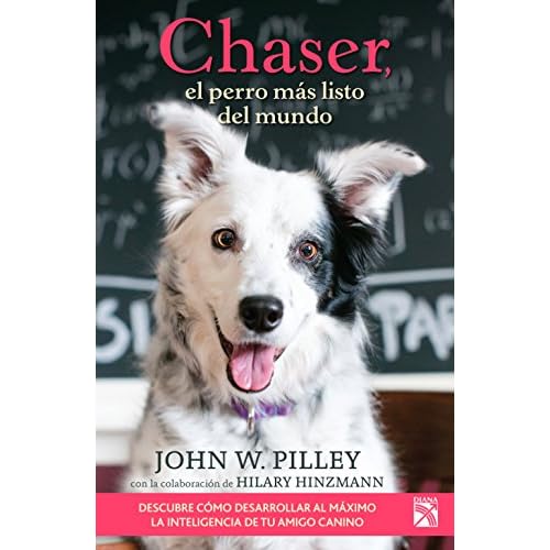 Chaser, el perro más listo del mundo / Chaser: Unlocking the Genius of the Dog Who Knows a Thousand Words: La Sorprendente Historia De Una Border Collie Que Está Redefiniendo La Inteligencia Animal Chaser, el perro más listo del mundo / Chaser: Unlocking the Genius of the Dog Who Knows a Thousand Words: La Sorprendente Historia De Una Border Collie Que Está Redefiniendo La Inteligencia Animal