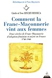 Comment la franc-maçonnerie vint aux femmes: Deux siècles de franc-maçonnerie d'adoption, fé by 