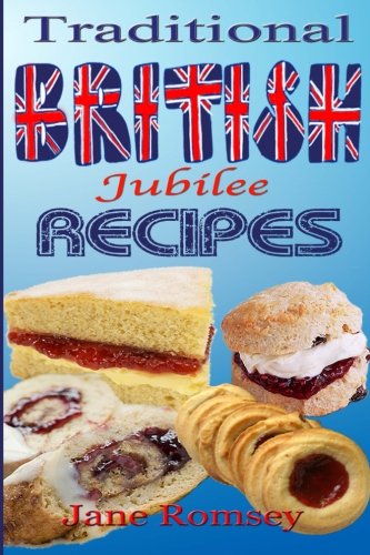 Traditional British Jubilee Recipes.: Mouthwatering recipes for traditional British cakes, puddings, by Jane Romsey