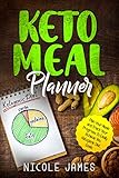 Keto Meal Planner: Plan Your Meals and Track Your Progress To Easily Achieve You Ketogenic Diet Goal by Nicole James
