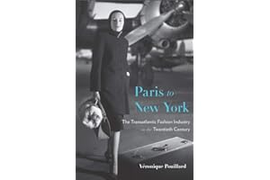 Paris to New York: The Transatlantic Fashion Industry in the Twentieth Century (Harvard Studies in Business History)