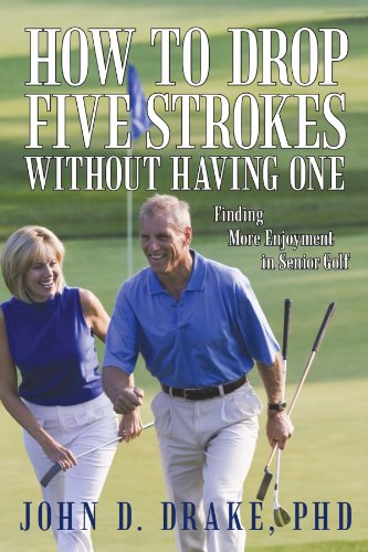 Download How to Drop Five Strokes Without Having One: Finding More Enjoyment in Senior Golf Download How to Drop Five Strokes Without Having One: Finding More Enjoyment in Senior Golf