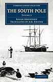The South Pole (Cambridge Library Collection - Polar Exploration) (Volume 2) by Roald Amundsen