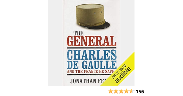Amazon Com The General Charles De Gaulle And The France He Saved Audible Audio Edition Jonathan Fenby Robin Bloodworth Audible Studios Books