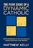 The Four Signs of a Dynamic Catholic by Matthew Kelly (2013-01-03)
