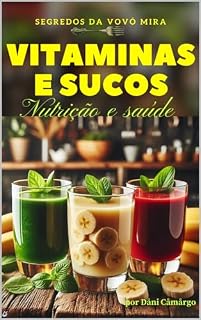 Livro Segredos de Vovó Mira 4 : Vitaminas e sucos brasileiros - Receitas de Sabor e Nutrição - Nutracêutica em sucos