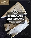 The Art of Plant-Based Cheesemaking: How to Craft Real, Cultured, Non-Dairy Cheese (Homegrown City Life) by Karen McAthy
