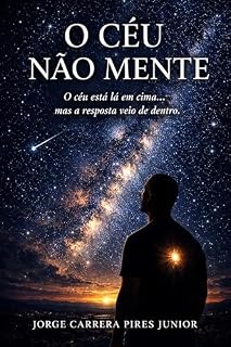Livro O CÉU NÃO MENTE: O céu está lá em cima… mas a resposta veio de dentro.