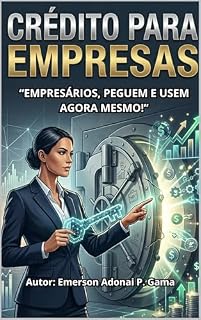 Livro CRÉDITO PARA EMPRESAS: “EMPRESÁRIOS, PEGUEM E USEM AGORA MESMO!”