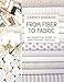 From Fiber to Fabric: The Essential Guide to Quiltmaking Textiles by Hariett Hargrave