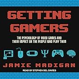 Getting Gamers: The Psychology of Video Games and Their Impact on the People who Play Them by 