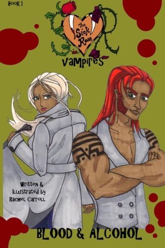 The Sick Rose Vampires: Book I: Blood & Alcohol
