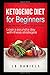 Ketogenic Diet for Beginners: A Keto Diet that's intended to use Fat for Fuel, Burn Fat, and teach y by 