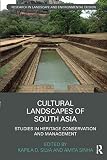 Kapila D. Silva and Amita Sinha, "Cultural Landscapes of South Asia : Studies in Heritage Conservation, and Management" (Routledge, 2017)