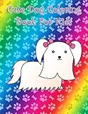 Cute Dog coloring book for kids: Big large and easy dogs coloring book for kids toddlers with Maltese Pug Schnauzer Sheepdog Chihuahua Pomeranian ... Dachshund Boston terrier Border collie by 