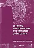 Le relevÃ© en architecture ou l'Ã©ternelle quÃªte du vrai (French Edition) by 