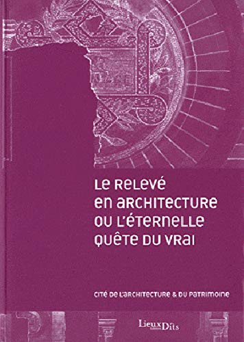 Le relevÃ© en architecture ou l'Ã©ternelle quÃªte du vrai (French Edition) by (Paperback)
