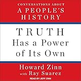 Truth Has a Power of Its Own: Conversations About a People's History by
