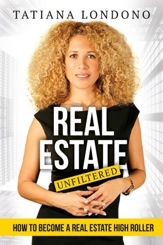 Real Estate Unfiltered: How to Become a Real Estate High Roller