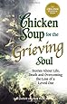 Chicken Soup for the Grieving Soul: Stories About Life, Death and Overcoming the Loss of a Loved One (Chicken Soup for the Soul)