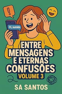 Livro Entre Mensagens e Eternas Confusões (Entre Mensagens e Confusões Livro 3)