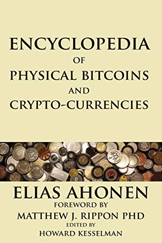 Encyclopedia of Physical Bitcoins and Crypto-Currencies by Elias Ahonen