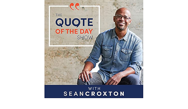 Sean Croxton Quote Of The Day Amazon.com: The Quote Of The Day Show | Daily Motivational Talks : Sean  Croxton: Audible Books & Originals