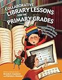Collaborative Library Lessons for the Primary Grades: Linking Research Skills to Curriculum Standards