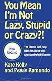 You Mean I'm Not Lazy, Stupid or Crazy?!: The Classic Self-Help Book for Adults with Attention Deficit Disorder