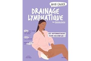 MON CAHIER DRAINAGE LYMPHATIQUE - DES AUTOMASSAGES MAGIQUES POUR DEGONFLER