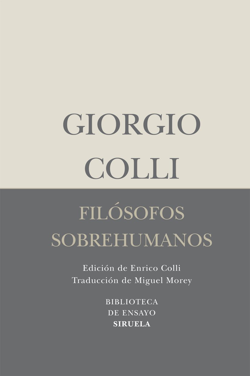 Filosofos Sobrehumanos 52 Biblioteca De Ensayo Serie Menor Colli Giorgio Colli Enrico Morey Miguel Amazon Es Libros